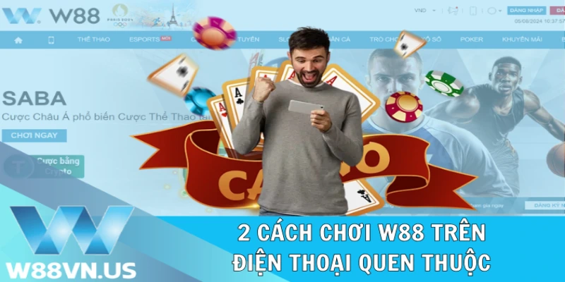 Chơi W88 Trên Điện Thoại: Đặt Cược Đỉnh Chóp 24/24 1 2 cách chơi W88 trên điện thoại quen thuộc